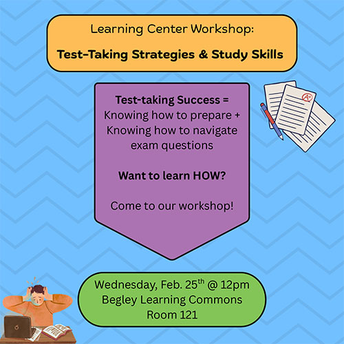Graphic ad for Test-Taking Workshop on February 25 at 12 p.m. in the Learning Commons. Full text available below.